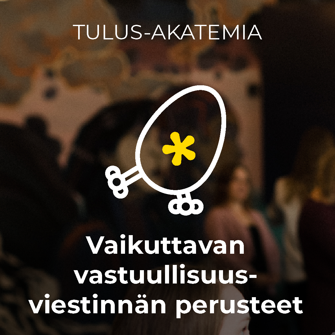 Tulus-akatemian koulutus: Vaikuttavan vastuullisuusviestinnän perusteet